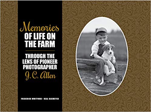 Memories of Life on the Farm: Through the Lens of Pioneer Photographer J. C. Allen - Hardcover