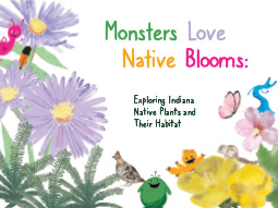 Monsters Love Native Blooms: Exploring Indiana Native Plants and Their Habitat